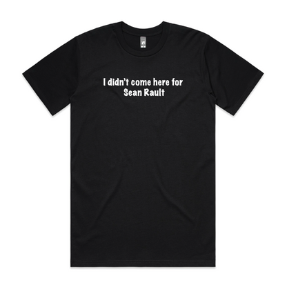 I didn't come here for Sean Rault tee - Black